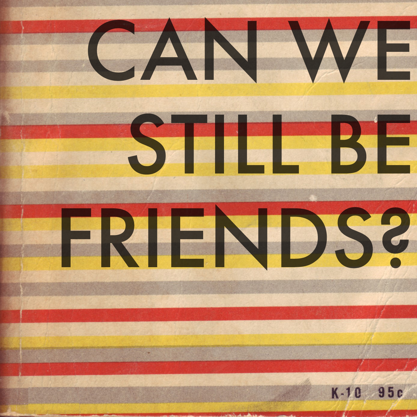 Can We Still Be Friends? Podcast