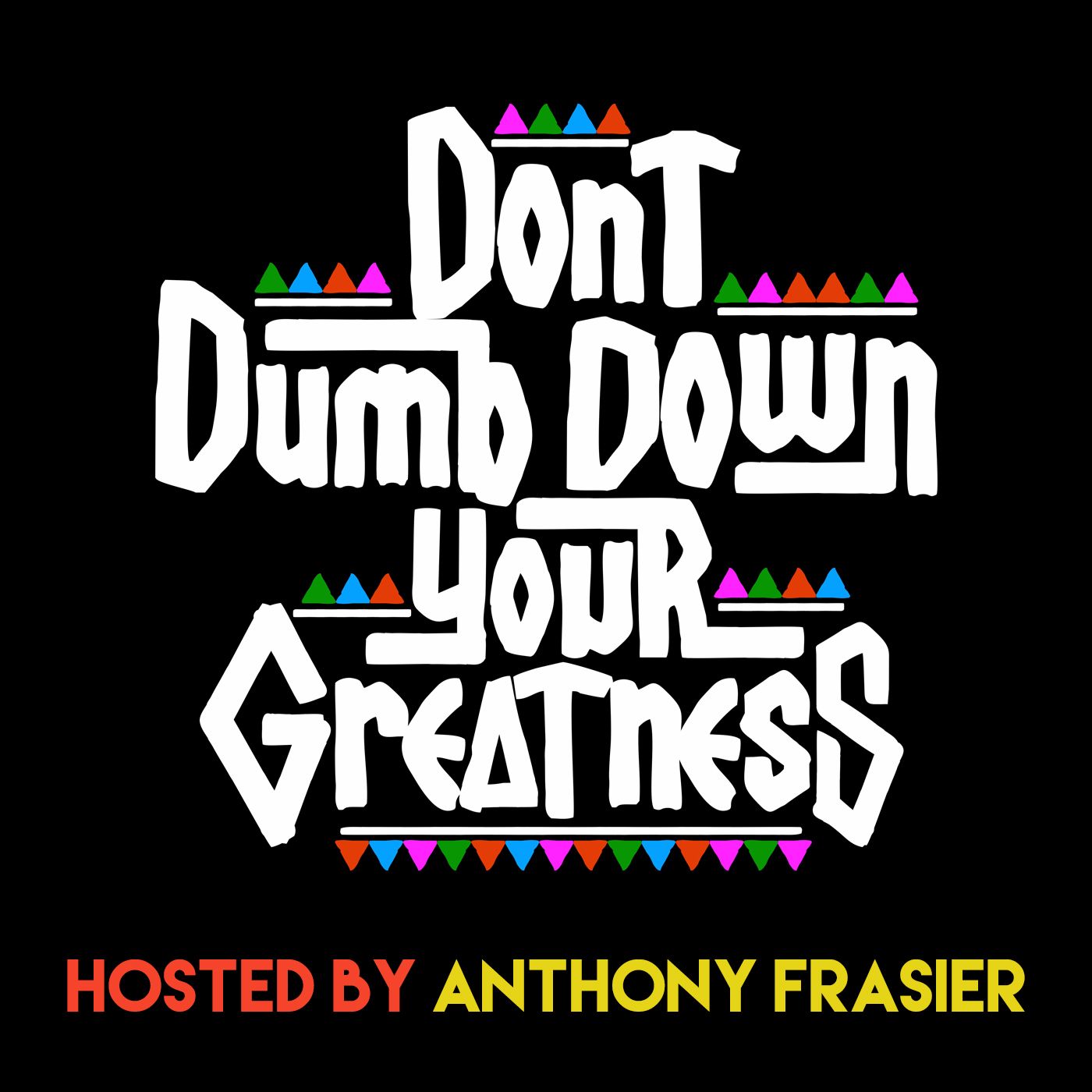 Don't Dumb Down Your Greatness